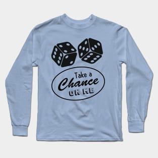 Take a Chance on Me Long Sleeve T-Shirt